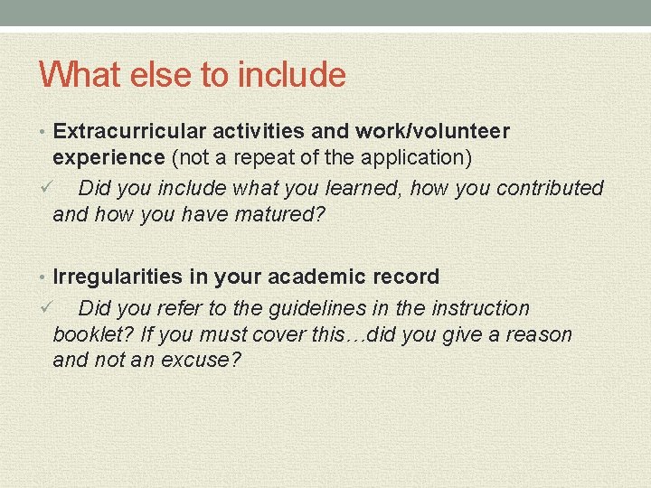 What else to include • Extracurricular activities and work/volunteer experience (not a repeat of