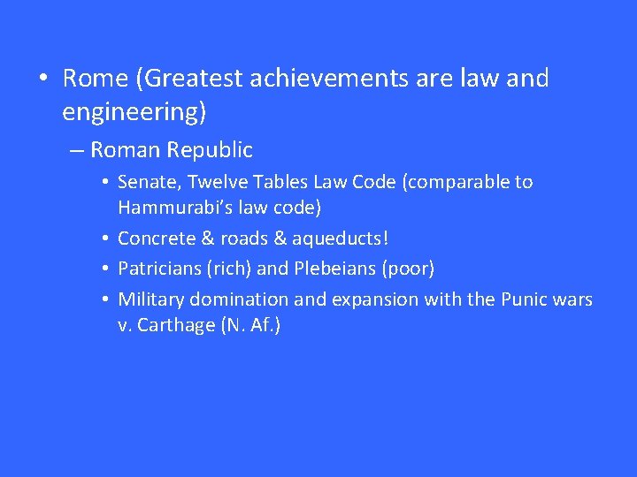 • Rome (Greatest achievements are law and engineering) – Roman Republic • Senate,