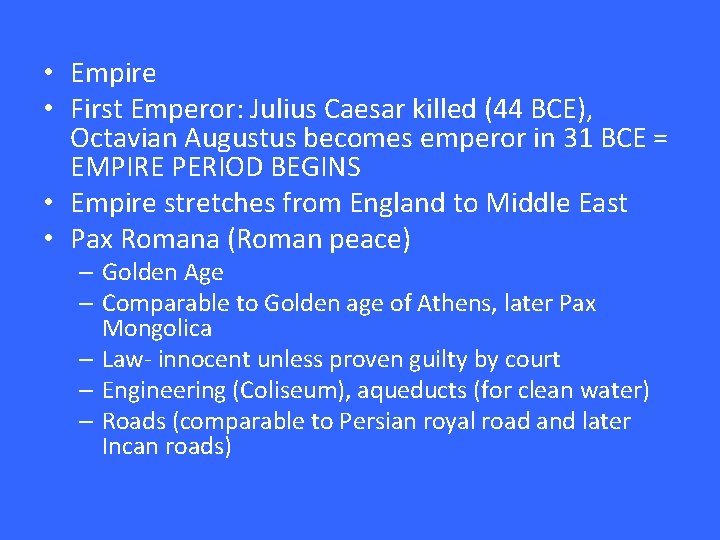  • Empire • First Emperor: Julius Caesar killed (44 BCE), Octavian Augustus becomes