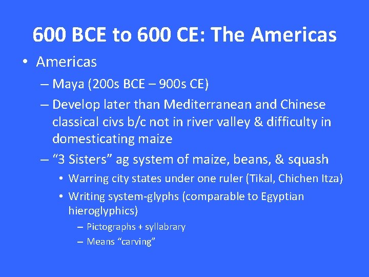 600 BCE to 600 CE: The Americas • Americas – Maya (200 s BCE