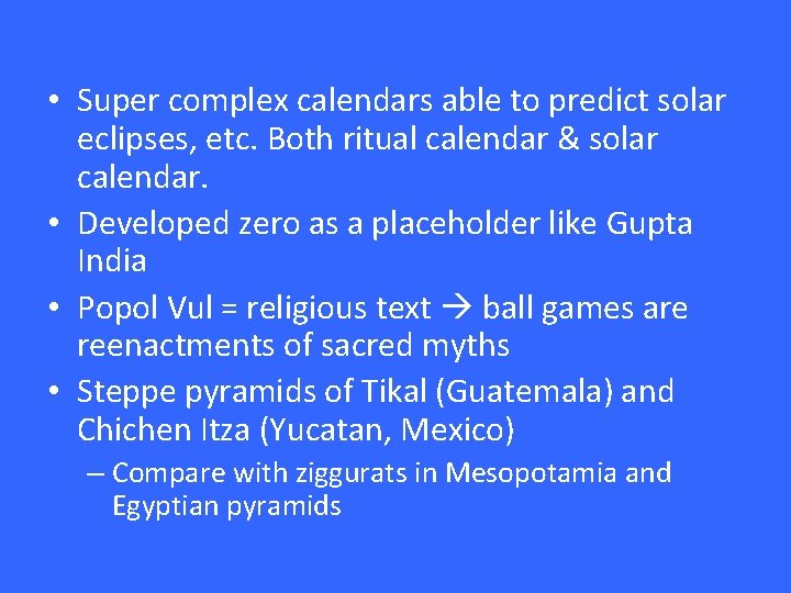  • Super complex calendars able to predict solar eclipses, etc. Both ritual calendar