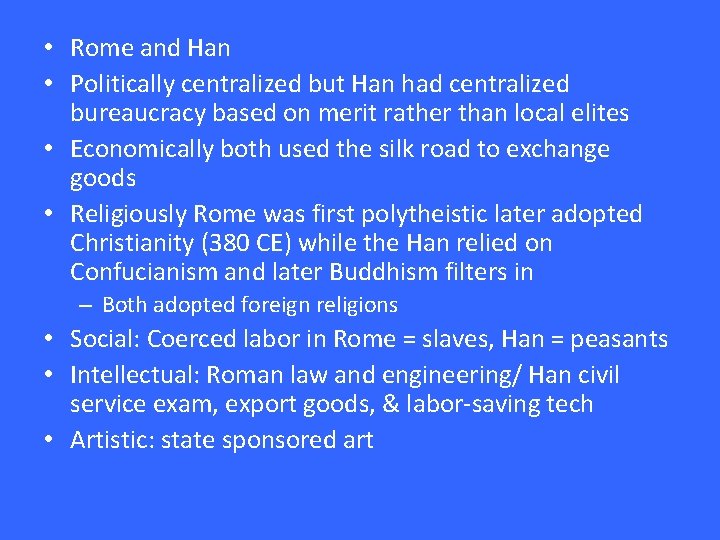  • Rome and Han • Politically centralized but Han had centralized bureaucracy based