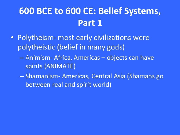 600 BCE to 600 CE: Belief Systems, Part 1 • Polytheism- most early civilizations