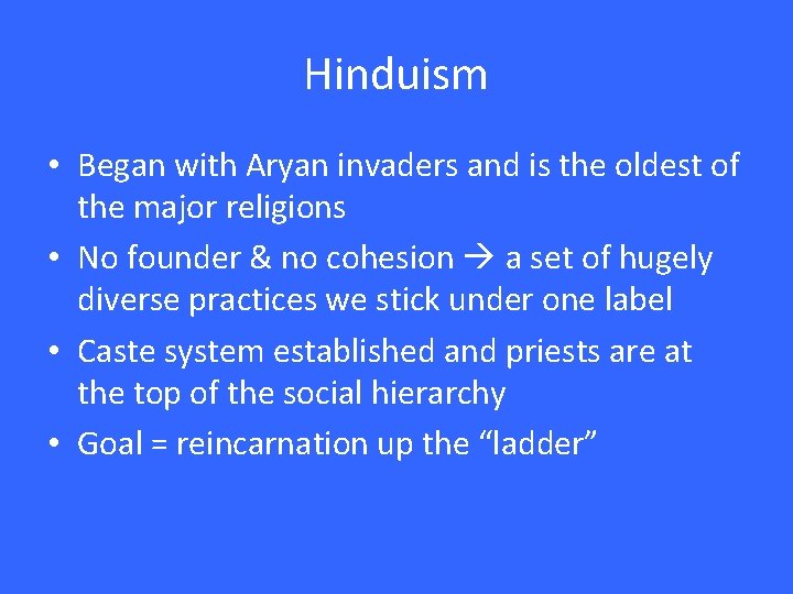 Hinduism • Began with Aryan invaders and is the oldest of the major religions