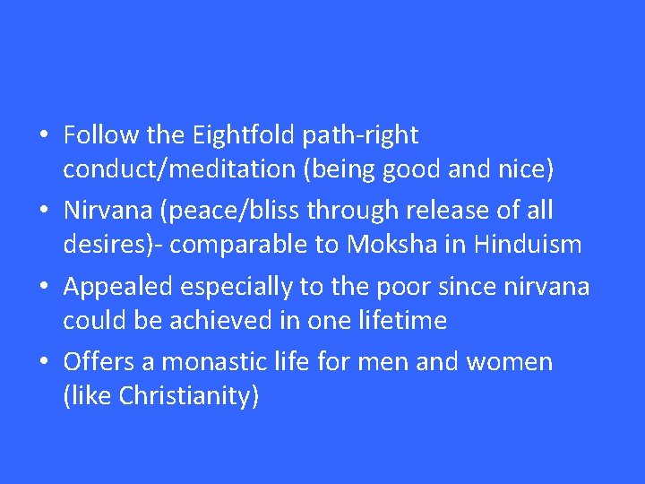  • Follow the Eightfold path-right conduct/meditation (being good and nice) • Nirvana (peace/bliss