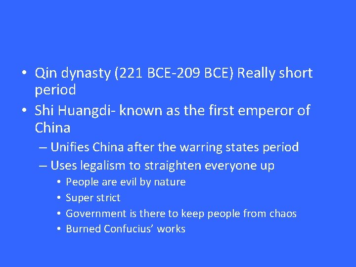  • Qin dynasty (221 BCE-209 BCE) Really short period • Shi Huangdi- known