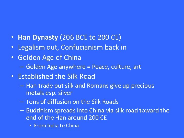  • Han Dynasty (206 BCE to 200 CE) • Legalism out, Confucianism back