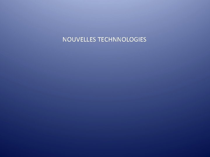 NOUVELLES TECHNNOLOGIES NOUVELLES TECHNNOLOGIES