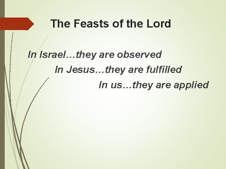 The Feasts of the Lord In Israel…they are observed In Jesus…they are fulfilled In