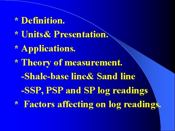 * Definition. * Units& Presentation. * Applications. * Theory of measurement. -Shale-base line& Sand