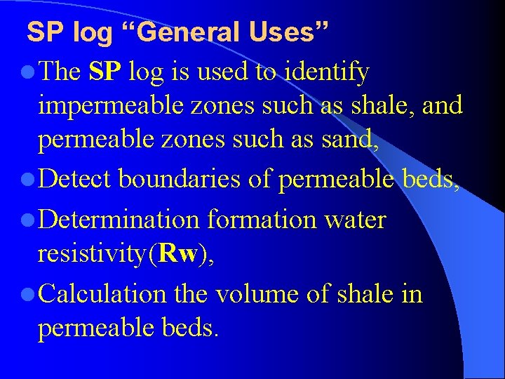 SP log “General Uses” l The SP log is used to identify impermeable zones