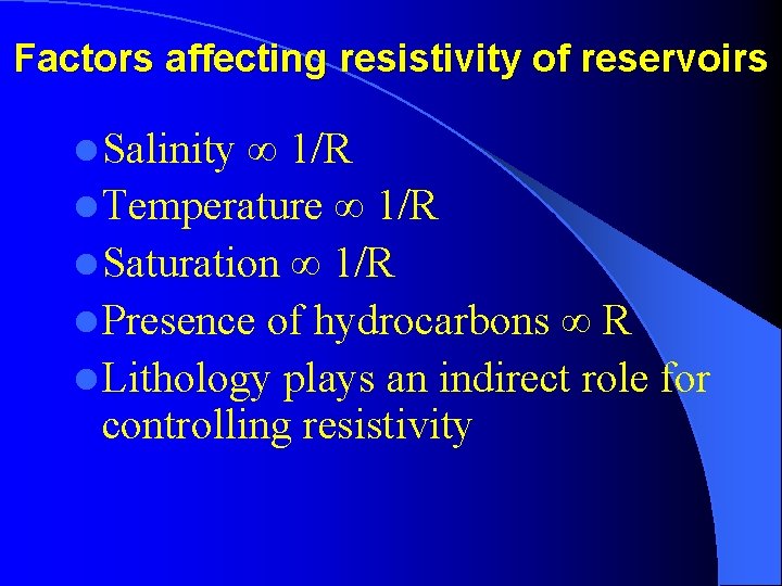 Factors affecting resistivity of reservoirs l Salinity ∞ 1/R l Temperature ∞ 1/R l