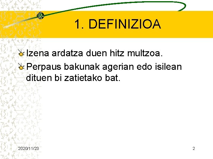 1. DEFINIZIOA Izena ardatza duen hitz multzoa. Perpaus bakunak agerian edo isilean dituen bi