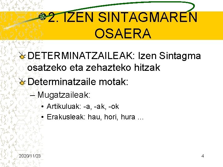 2. IZEN SINTAGMAREN OSAERA DETERMINATZAILEAK: Izen Sintagma osatzeko eta zehazteko hitzak Determinatzaile motak: –