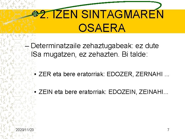 2. IZEN SINTAGMAREN OSAERA – Determinatzaile zehaztugabeak: ez dute ISa mugatzen, ez zehazten. Bi