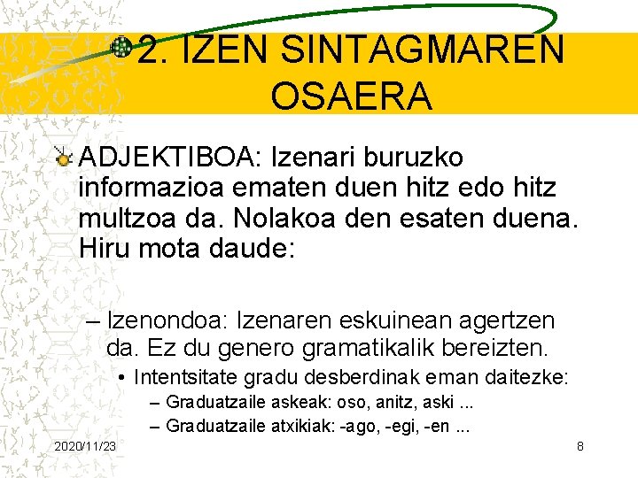 2. IZEN SINTAGMAREN OSAERA ADJEKTIBOA: Izenari buruzko informazioa ematen duen hitz edo hitz multzoa