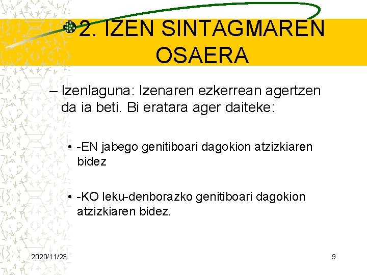2. IZEN SINTAGMAREN OSAERA – Izenlaguna: Izenaren ezkerrean agertzen da ia beti. Bi eratara