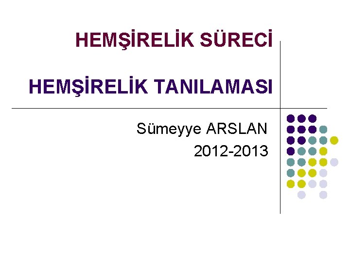 HEMŞİRELİK SÜRECİ HEMŞİRELİK TANILAMASI Sümeyye ARSLAN 2012 -2013 