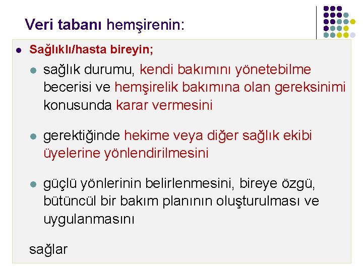 Veri tabanı hemşirenin: l Sağlıklı/hasta bireyin; l sağlık durumu, kendi bakımını yönetebilme becerisi ve