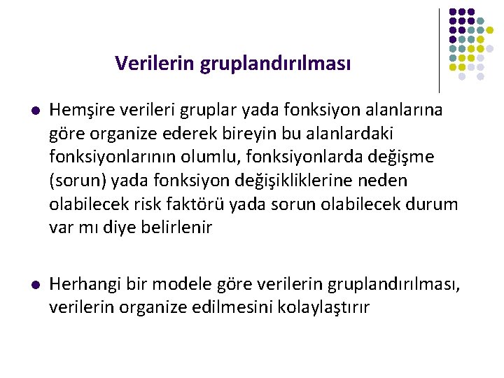 Verilerin gruplandırılması l Hemşire verileri gruplar yada fonksiyon alanlarına göre organize ederek bireyin bu