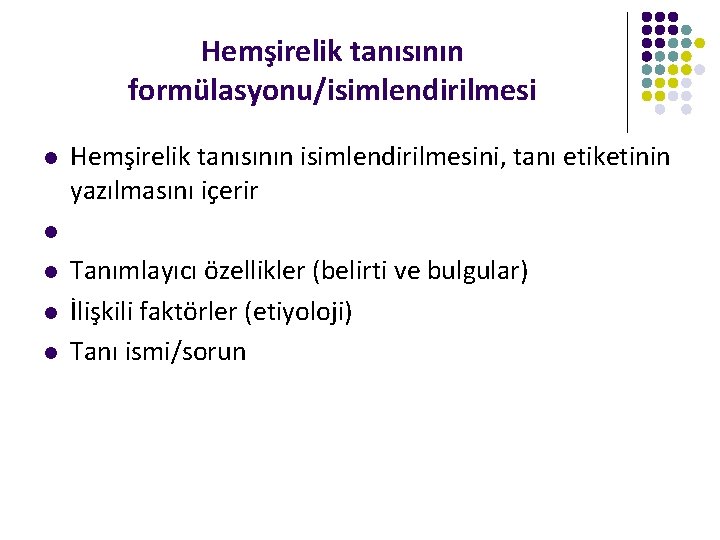 Hemşirelik tanısının formülasyonu/isimlendirilmesi l Hemşirelik tanısının isimlendirilmesini, tanı etiketinin yazılmasını içerir l l Tanımlayıcı