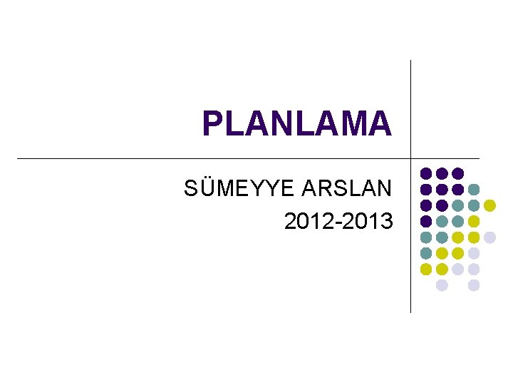 PLANLAMA SÜMEYYE ARSLAN 2012 -2013 