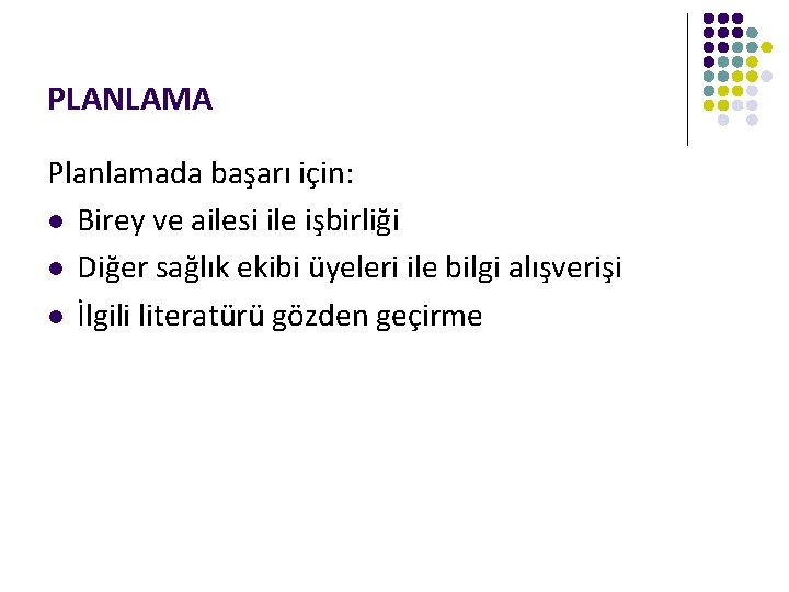 PLANLAMA Planlamada başarı için: l Birey ve ailesi ile işbirliği l Diğer sağlık ekibi