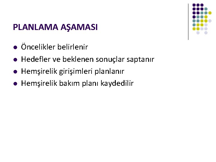 PLANLAMA AŞAMASI l l Öncelikler belirlenir Hedefler ve beklenen sonuçlar saptanır Hemşirelik girişimleri planlanır