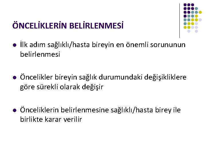 ÖNCELİKLERİN BELİRLENMESİ l İlk adım sağlıklı/hasta bireyin en önemli sorununun belirlenmesi l Öncelikler bireyin