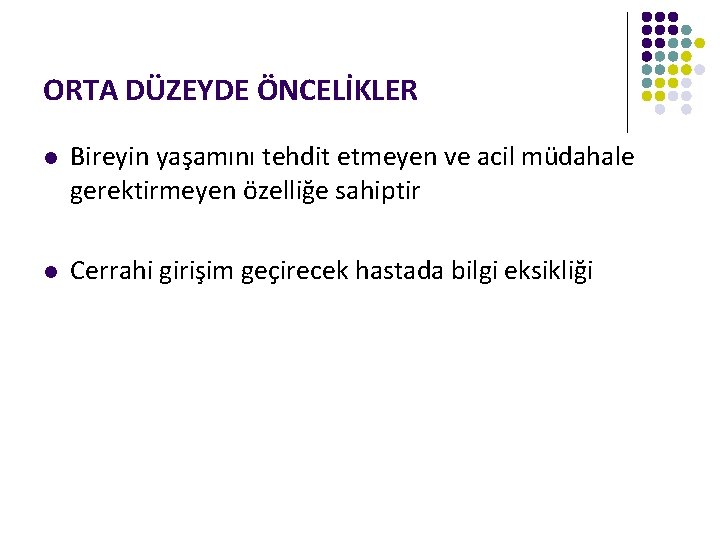ORTA DÜZEYDE ÖNCELİKLER l Bireyin yaşamını tehdit etmeyen ve acil müdahale gerektirmeyen özelliğe sahiptir