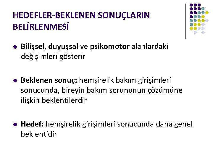 HEDEFLER-BEKLENEN SONUÇLARIN BELİRLENMESİ l Bilişsel, duyuşsal ve psikomotor alanlardaki değişimleri gösterir l Beklenen sonuç: