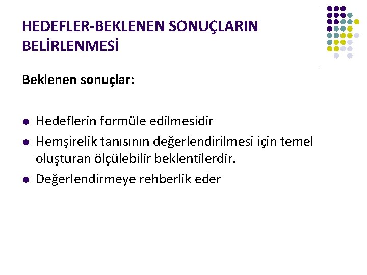 HEDEFLER-BEKLENEN SONUÇLARIN BELİRLENMESİ Beklenen sonuçlar: l l l Hedeflerin formüle edilmesidir Hemşirelik tanısının değerlendirilmesi