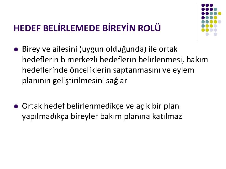 HEDEF BELİRLEMEDE BİREYİN ROLÜ l Birey ve ailesini (uygun olduğunda) ile ortak hedeflerin b