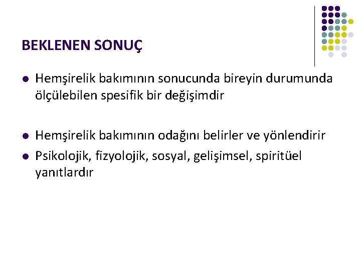 BEKLENEN SONUÇ l Hemşirelik bakımının sonucunda bireyin durumunda ölçülebilen spesifik bir değişimdir l Hemşirelik