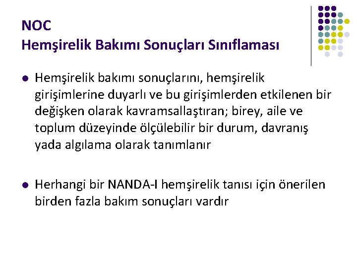 NOC Hemşirelik Bakımı Sonuçları Sınıflaması l Hemşirelik bakımı sonuçlarını, hemşirelik girişimlerine duyarlı ve bu