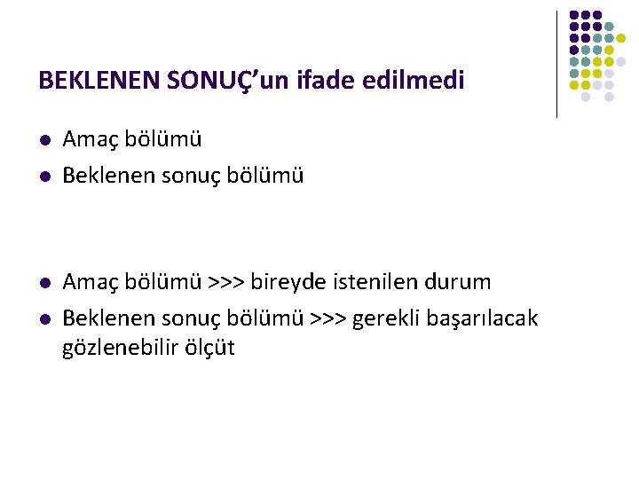 BEKLENEN SONUÇ’un ifade edilmedi l l Amaç bölümü Beklenen sonuç bölümü Amaç bölümü >>>