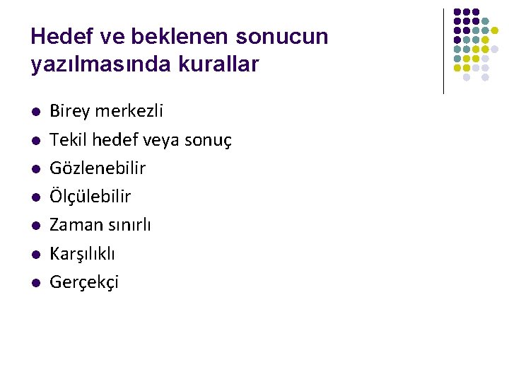 Hedef ve beklenen sonucun yazılmasında kurallar l l l l Birey merkezli Tekil hedef