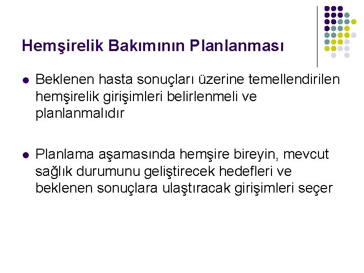 Hemşirelik Bakımının Planlanması l Beklenen hasta sonuçları üzerine temellendirilen hemşirelik girişimleri belirlenmeli ve planlanmalıdır