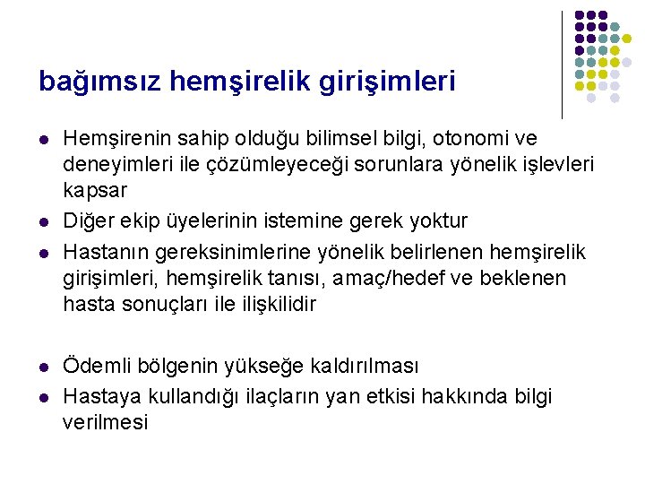 bağımsız hemşirelik girişimleri l l l Hemşirenin sahip olduğu bilimsel bilgi, otonomi ve deneyimleri