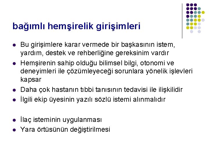 bağımlı hemşirelik girişimleri l l l Bu girişimlere karar vermede bir başkasının istem, yardım,