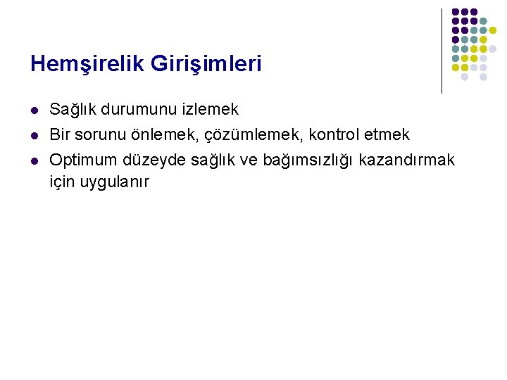 Hemşirelik Girişimleri l l l Sağlık durumunu izlemek Bir sorunu önlemek, çözümlemek, kontrol etmek