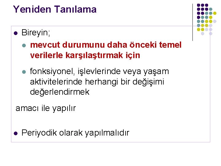 Yeniden Tanılama l Bireyin; l mevcut durumunu daha önceki temel verilerle karşılaştırmak için l