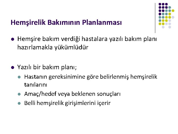 Hemşirelik Bakımının Planlanması l Hemşire bakım verdiği hastalara yazılı bakım planı hazırlamakla yükümlüdür l