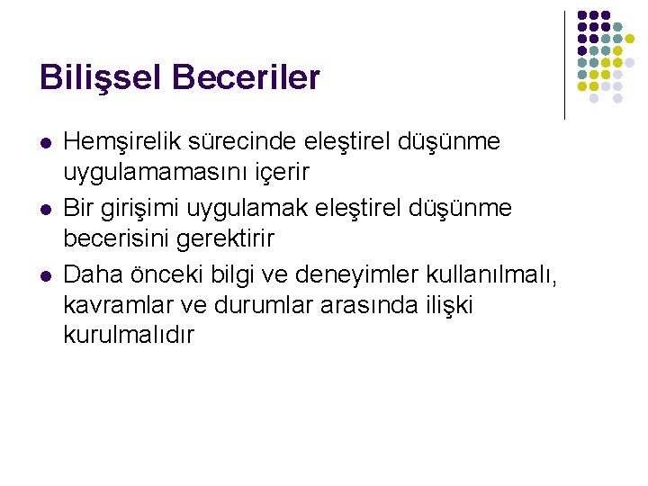Bilişsel Beceriler l l l Hemşirelik sürecinde eleştirel düşünme uygulamamasını içerir Bir girişimi uygulamak