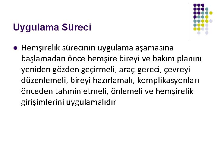 Uygulama Süreci l Hemşirelik sürecinin uygulama aşamasına başlamadan önce hemşire bireyi ve bakım planını