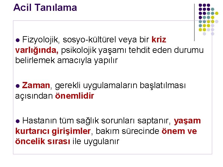 Acil Tanılama Fizyolojik, sosyo-kültürel veya bir kriz varlığında, psikolojik yaşamı tehdit eden durumu belirlemek