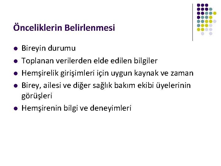 Önceliklerin Belirlenmesi l l l Bireyin durumu Toplanan verilerden elde edilen bilgiler Hemşirelik girişimleri