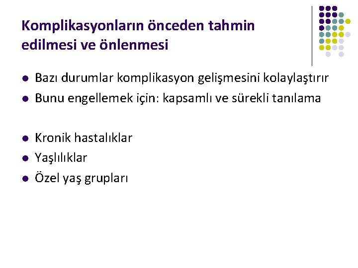 Komplikasyonların önceden tahmin edilmesi ve önlenmesi l l l Bazı durumlar komplikasyon gelişmesini kolaylaştırır