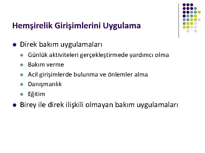 Hemşirelik Girişimlerini Uygulama l Direk bakım uygulamaları l l l Günlük aktiviteleri gerçekleştirmede yardımcı