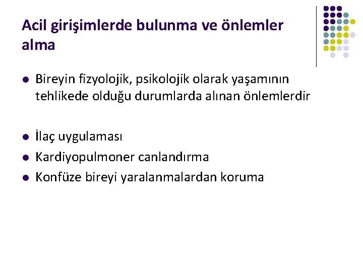 Acil girişimlerde bulunma ve önlemler alma l Bireyin fizyolojik, psikolojik olarak yaşamının tehlikede olduğu